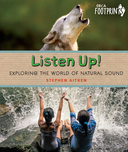 Listen Up! (Exploring the World of Natural Sound) by Stephen Aitken, 9781459827103