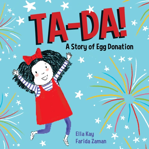 TA-DA! A Story of Egg Donation by Ella Kay, Farida Zaman, 9781772602470