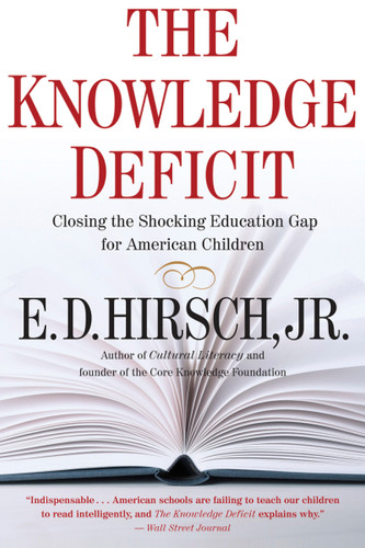The Knowledge Deficit (Closing the Shocking Education Gap for American Children) by E. D. Hirsch, 9780618872251 The Knowledge Deficit (Closing the Shocking Education Gap for American Children) by E. D. Hirsch, 9780618872251
