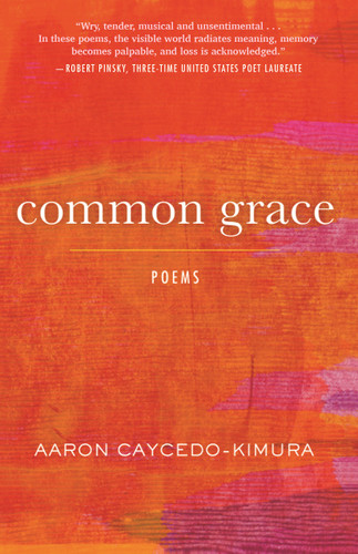 Common Grace (Poems) by Aaron Caycedo-Kimura, 9780807015889 Common Grace (Poems) by Aaron Caycedo-Kimura, 9780807015889