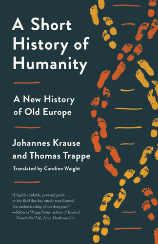 A Short History of Humanity (A New History of Old Europe) - 9780593229439 by Johannes Krause, Thomas Trappe, Caroline Waight, 9780593229439