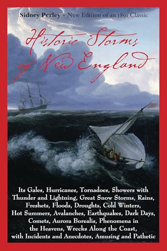 Historic Storms of New England (Its Gales, Hurricanes, Tornadoes, Showers with Thunder and Lightning . . .) by Sidney Perley,, 9781889833279