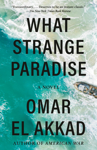 What Strange Paradise (A novel) - 9781984899248 by Omar El Akkad, 9781984899248