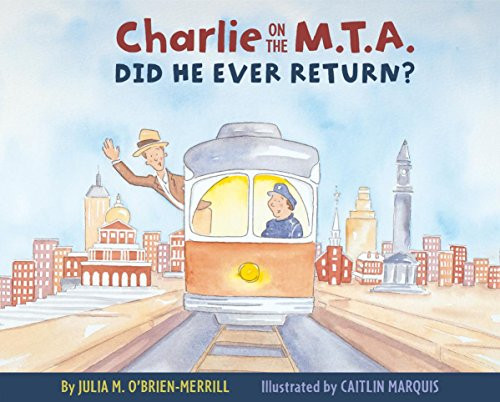 Charlie on the M.T.A. (Did He Ever Return?) by Julia O'Brien-Merrill, 9781938700422