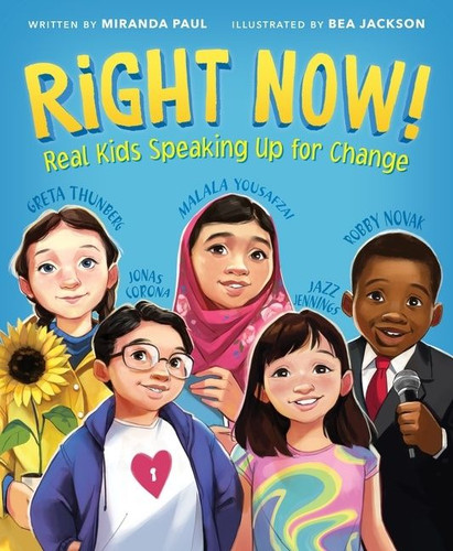 Right Now! (Real Kids Speaking Up for Change) by Miranda Paul, Bea Jackson, 9780358137320