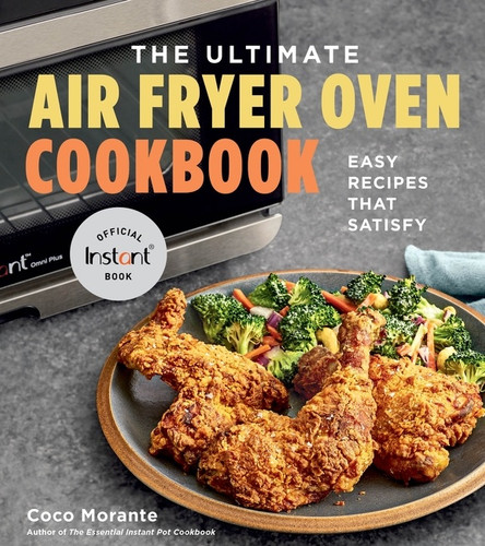The Ultimate Air Fryer Oven Cookbook (Easy Recipes That Satisfy) by Coco Morante, 9780358650126 The Ultimate Air Fryer Oven Cookbook (Easy Recipes That Satisfy) by Coco Morante, 9780358650126