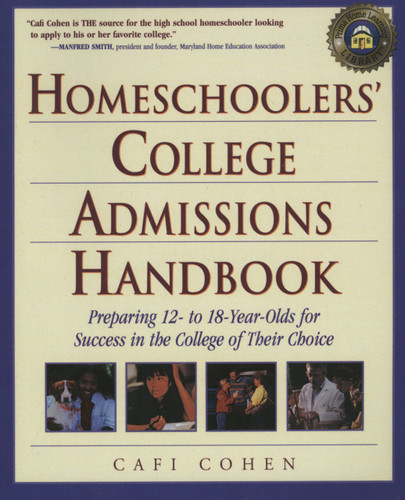 Homeschoolers' College Admissions Handbook (Preparing 12- to 18-Year-Olds for Success in the College of Their Choice) by Cafi Cohen, 9780761527541