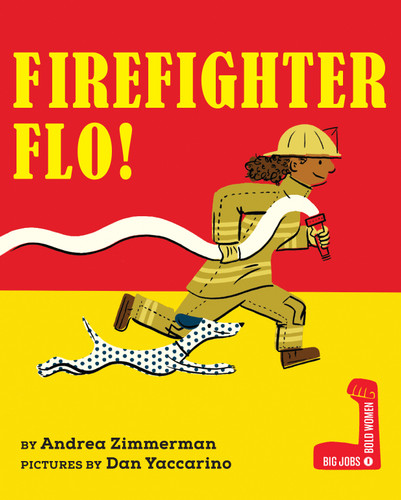 Firefighter Flo! by Andrea Zimmerman, Dan Yaccarino, 9780823451579