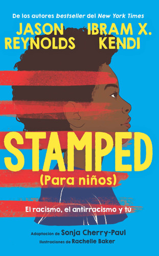 Stamped (para niños): El racismo, el antirracismo y tú / Stamped (For Kids) Racism, Antiracism, and You (Spanish Edition) by Jason Reynolds, Ibram X. Kendi, Sonja Cherry-Paul, Rachelle Baker, 9781644735961