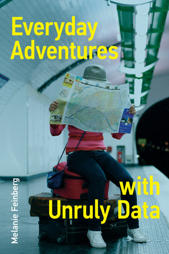 Everyday Adventures with Unruly Data by Melanie Feinberg, 9780262544405
