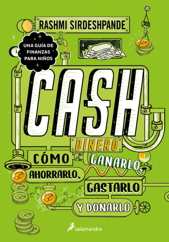 Dinero: cómo ganarlo, ahorrarlo, gastarlo y donarlo / Cash: How to Earn It, Save It, Spend It, Grow It, Give It (Spanish Edition) by Rashmi Sirdeshpande, 9786073810814