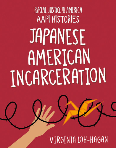 Japanese American Incarceration by Virginia Loh-Hagan, 9781668909300 Japanese American Incarceration by Virginia Loh-Hagan, 9781668909300