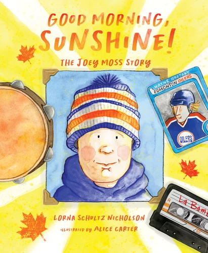 Good Morning, Sunshine! (The Joey Moss Story) by Lorna Schultz Nicholson, Alice Carter, 9781534111691