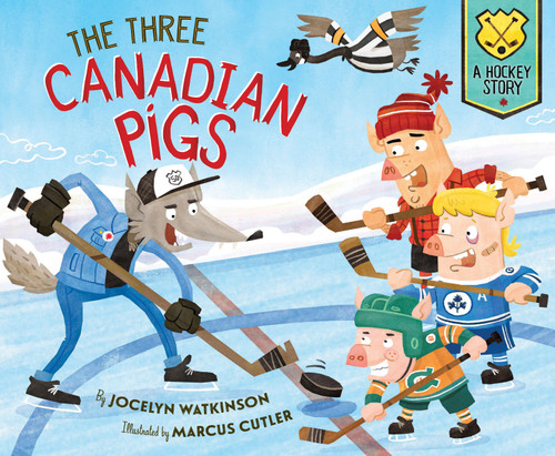 The Three Canadian Pigs (A Hockey Story) by Jocelyn Watkinson, Marcus Cutler, 9781534111608