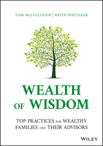 Wealth of Wisdom (Top Practices for Wealthy Families and Their Advisors) by Tom McCullough, Keith Whitaker, 9781119827702