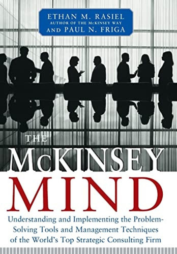 McKinsey Mind by Paul N. Friga, Ethan M. Rasiel, 9780071374293