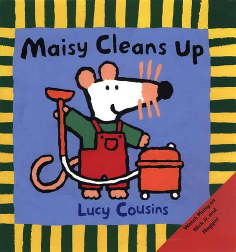 Maisy Cleans Up ((Maisy the Mouse's Cleaning Adventure - A Picture Book on Helping & Friendship for Toddlers, Preschoolers, and Kids Ages 3-7)) by Lucy Cousins, Lucy Cousins, 9780763617127