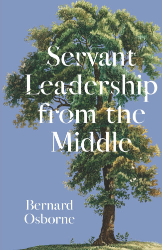 Servant Leadership from the Middle by Bernard Osborne, 9781682753385