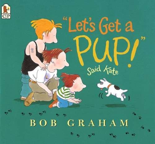 Let's Get a Pup! Said Kate by Bob Graham, Bob Graham, 9780763621933