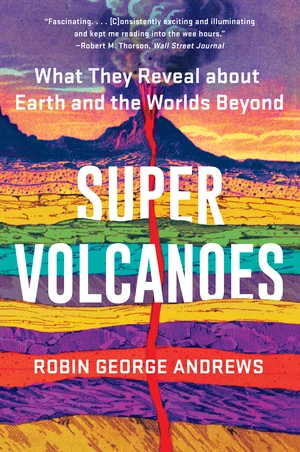 Super Volcanoes (What They Reveal about Earth and the Worlds Beyond) - 9781324035916 by Robin George Andrews, 9781324035916