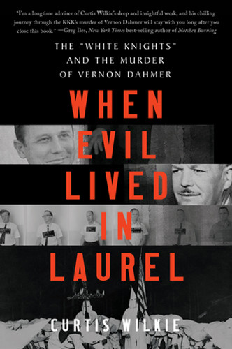 When Evil Lived in Laurel (The "White Knights" and the Murder of Vernon Dahmer) - 9781324035923 by Curtis Wilkie, 9781324035923