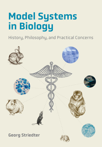 Model Systems in Biology (History, Philosophy, and Practical Concerns) by Georg F. Striedter, 9780262046947