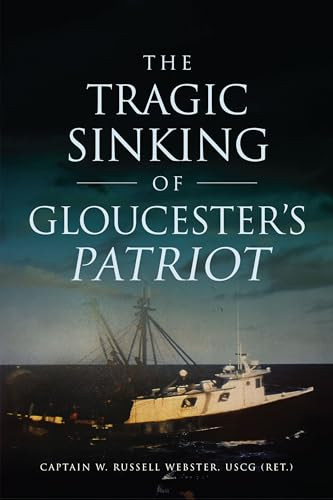 The Tragic Sinking of Gloucester's Patriot by W. Russell Webster, 9781467150866