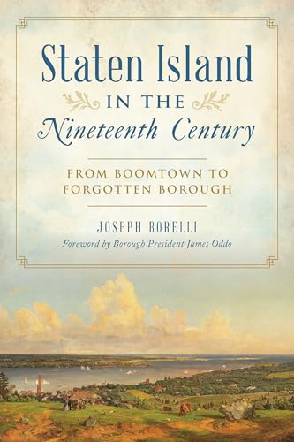 Staten Island in the Nineteenth Century (From Boomtown to Forgotten Borough) by Joseph Borelli, 9781467150293