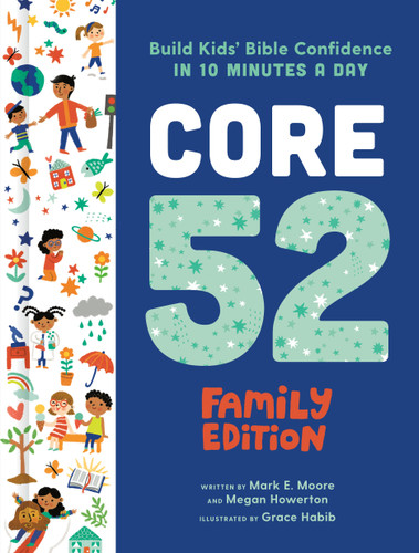 Core 52 Family Edition (Build Kids' Bible Confidence in 10 Minutes a Day: A Daily Devotional) by Mark E. Moore, Megan Howerton, Grace Habib, 9780593236291