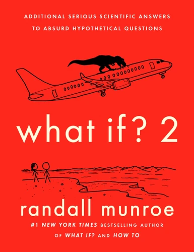 What If? 2 (Additional Serious Scientific Answers to Absurd Hypothetical Questions) by Randall Munroe, 9780525537113