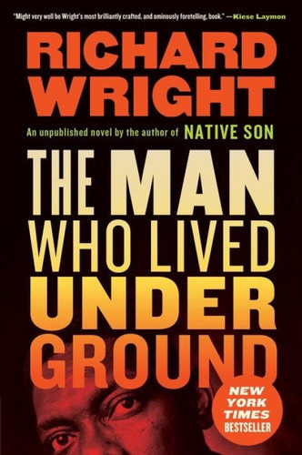 The Man Who Lived Underground (A Novel) by Richard Wright, 9780062971487