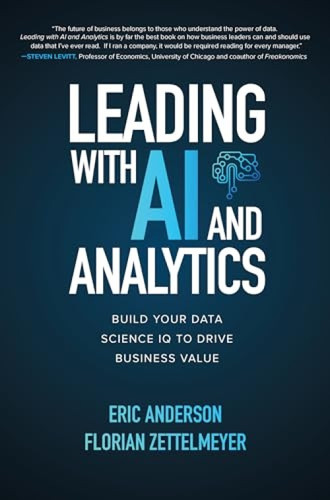 Leading with AI and Analytics: Build Your Data Science IQ to Drive Business Value by Florian Zettelmeyer, Eric Anderson, 9781260459142