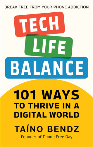 Tech-Life Balance (101 Ways to Thrive in a Digital World) by Taino Bendz, Hector Hughes, 9781578269662