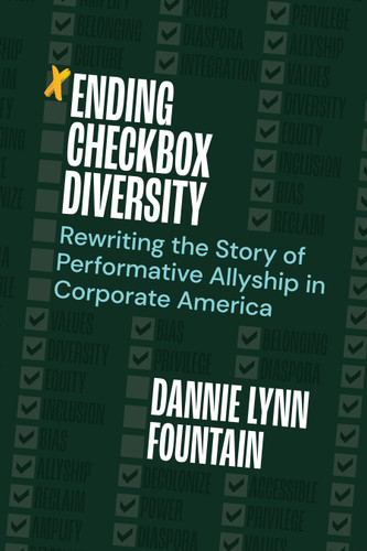 Ending Checkbox Diversity (Rewriting the Story of Performative Allyship in Corporate America) by Dannie Lynn Fountain, 9781523001354 Ending Checkbox Diversity (Rewriting the Story of Performative Allyship in Corporate America) by Dannie Lynn Fountain, 9781523001354