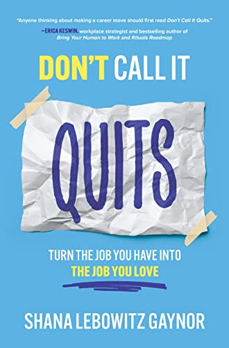 Don't Call It Quits: Turn the Job You Have into the Job You Love by Shana Lebowitz Gaynor, 9781264285242