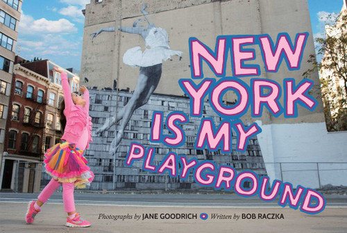 New York Is My Playground by Jane Goodrich, Bob Raczka, 9781576877890 New York Is My Playground by Jane Goodrich, Bob Raczka, 9781576877890