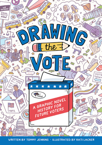Drawing the Vote (A Graphic Novel History for Future Voters) by Tommy Jenkins, Kati Lacker, Martha Jones, 9781419739996
