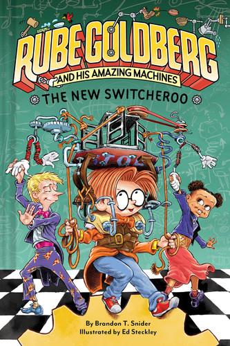 The New Switcheroo (Rube Goldberg and His Amazing Machines #2) by Brandon T. Snider, Ed Steckley, 9781419750069