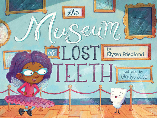 The Museum of Lost Teeth (A Picture Book) by Elyssa Friedland, Gladys Jose, 9781419757051