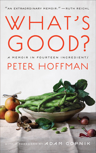 What's Good? (A Memoir in Fourteen Ingredients) - 9781419762345 by Peter Hoffman, 9781419762345
