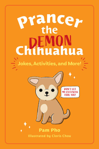 Prancer the Demon Chihuahua (Jokes, Activities, and More!) by Pam Pho, Cloris Chou, 9781524876128