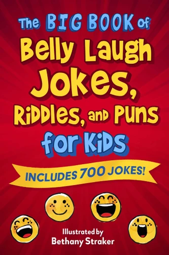 The Big Book of Belly Laugh Jokes, Riddles, and Puns for Kids (Includes 700 Jokes!) by Sky Pony Editors, Bethany Straker, 9781510772847