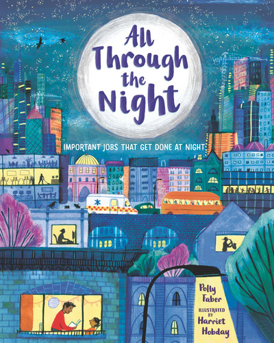 All Through the Night: Important Jobs That Get Done at Night by Polly Faber, Harriet Hobday, 9781536227512 All Through the Night: Important Jobs That Get Done at Night by Polly Faber, Harriet Hobday, 9781536227512