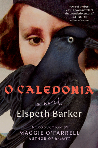 O Caledonia (A Novel) by Elspeth Barker, Maggie O'Farrell, 9781668004616