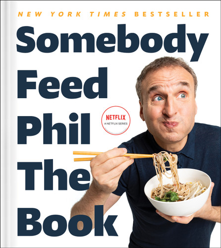 Somebody Feed Phil the Book (Untold Stories, Behind-the-Scenes Photos and Favorite Recipes: A Cookbook) by Phil Rosenthal, Jenn Garbee, Massimo Bottura, 9781982170998