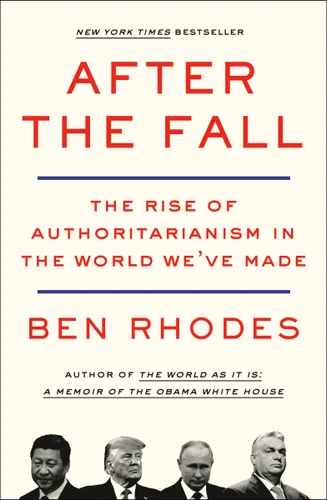 After the Fall (The Rise of Authoritarianism in the World We've Made) - 9781984856074 by Ben Rhodes, 9781984856074