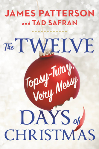 The Twelve Topsy-Turvy, Very Messy Days of Christmas (A Novel) by James Patterson, Tad Safran, 9780316405904