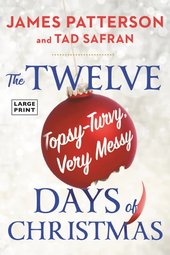 The Twelve Topsy-Turvy, Very Messy Days of  Christmas (A Novel) - 9780316474429 by James Patterson, Tad Safran, 9780316474429