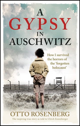 A Gypsy In Auschwitz (How I Survived the Horrors of the ‘Forgotten Holocaust') by Otto Rosenberg, 9781800961128 A Gypsy In Auschwitz (How I Survived the Horrors of the ‘Forgotten Holocaust') by Otto Rosenberg, 9781800961128