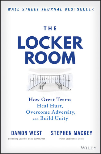 The Locker Room (How Great Teams Heal Hurt, Overcome Adversity, and Build Unity) by Damon West, Stephen Mackey, 9781119897842
